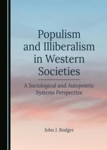 Populism and Illiberalism in Western Societies : A Sociological and Autopoietic Systems Perspective