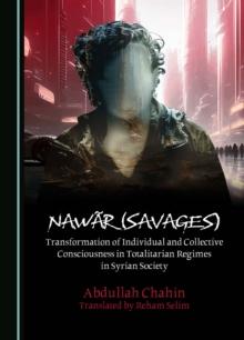 Nawar (Savages) : Transformation of Individual and Collective Consciousness in Totalitarian Regimes in Syrian Society