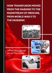 How Transfusion Moved from the Margins to the Mainstream of Medicine, from World War II to the Pandemic