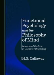 Functional Psychology and the Philosophy of Mind : Intentional Realism in Cognitive Psychology