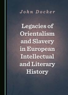 Legacies of Orientalism and Slavery in European Intellectual and Literary History