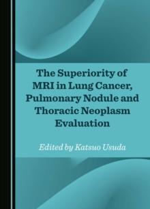 The Superiority of MRI in Lung Cancer, Pulmonary Nodule and Thoracic Neoplasm Evaluation