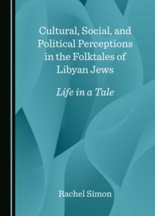 Cultural, Social, and Political Perceptions in the Folktales of Libyan Jews : Life in a Tale