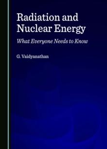 Radiation and Nuclear Energy : What Everyone Needs to Know