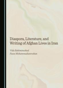 Diaspora, Literature, and Writing of Afghan Lives in Iran