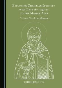 Exploring Christian Identity from Late Antiquity to the Middle Ages : Neither Greek nor Roman