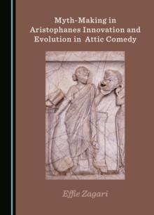 Myth-Making in Aristophanes Innovation and Evolution in Attic Comedy