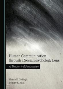 Human Communication through a Social Psychology Lens : A Theoretical Perspective