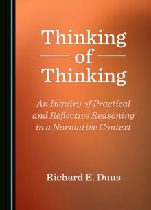 Thinking of Thinking : An Inquiry of Practical and Reflective Reasoning in a Normative Context