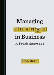 Managing Change in Business : A Fresh Approach