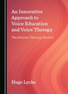 An Innovative Approach to Voice Education and Voice Therapy : The Eclectic Therapy Method