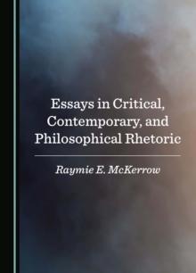 Essays in Critical, Contemporary, and Philosophical Rhetoric