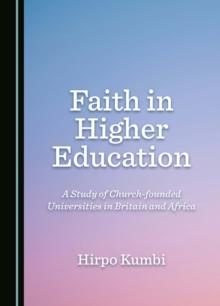 Faith in Higher Education : A Study of Church-founded Universities in Britain and Africa