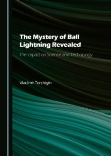 The Mystery of Ball Lightning Revealed : The Impact on Science and Technology