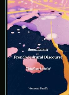 Secularism in French Cultural Discourse : Timeless Laicite