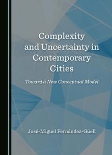 Complexity and Uncertainty in Contemporary Cities : Toward a New Conceptual Model