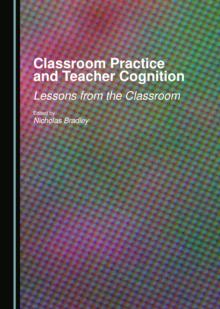 Classroom Practice and Teacher Cognition : Lessons from the Classroom