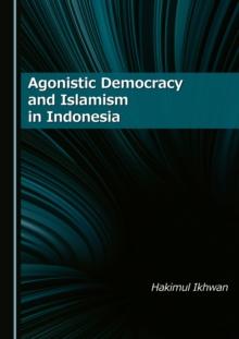 Agonistic Democracy and Islamism in Indonesia