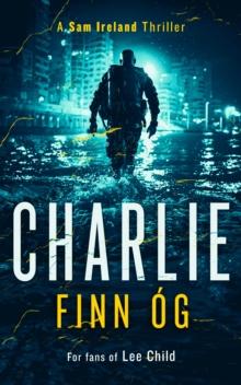 Charlie : An Explosive Military Thriller of Betrayal, Retribution, and Unbreakable Bonds