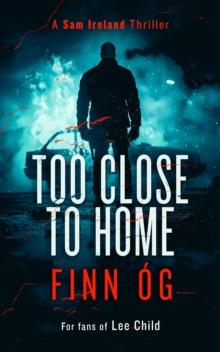 Too Close to Home : A Gripping Military Thriller That Will Keep You Guessing Until the Last Page