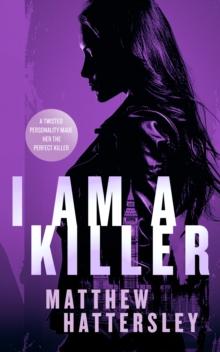 I Am A Killer : a pulse-racing thriller