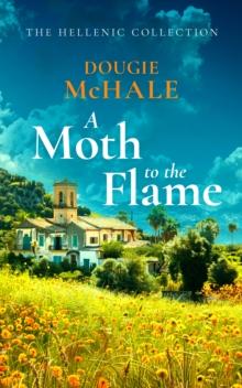 A Moth to the Flame : A Second Chance Romance Set Between Edinburgh and the Sunlit Shores of Greece