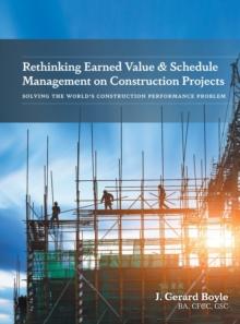 Rethinking Earned Value & Schedule Management on Construction Projects : Solving the World's Construction Performance Problem