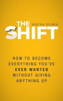 The Shift : How to Become Everything You've Ever Wanted Without Giving Anything Up