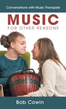 Music for Other Reasons : Conversations with Music Therapists