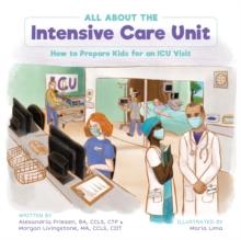 All About the Intensive Care Unit : How to Prepare Kids for an ICU Visit