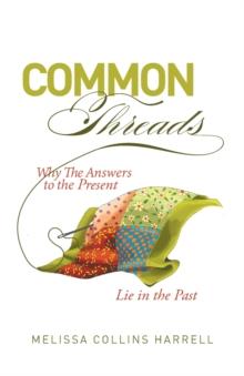 Common Threads : Why the Answers to the Present Lie in the Past