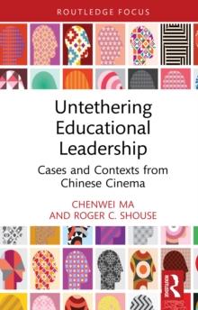 Untethering Educational Leadership : Cases and Contexts from Chinese Cinema