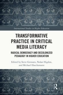 Transformative Practice in Critical Media Literacy : Radical Democracy and Decolonized Pedagogy in Higher Education