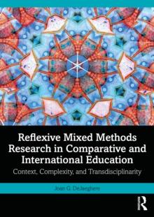 Reflexive Mixed Methods Research in Comparative and International Education : Context, Complexity, and Transdisciplinarity