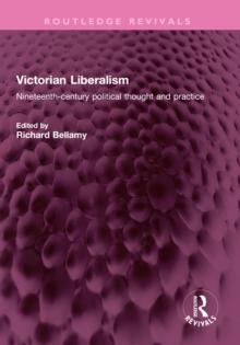 Victorian Liberalism : Nineteenth-century political thought and practice