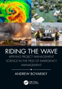 Riding the Wave : Applying Project Management Science in the Field of Emergency Management