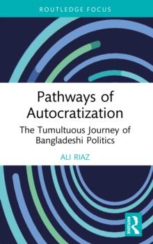 Pathways of Autocratization : The Tumultuous Journey of Bangladeshi Politics