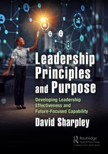 Leadership Principles and Purpose : Developing Leadership Effectiveness and Future-Focused Capability