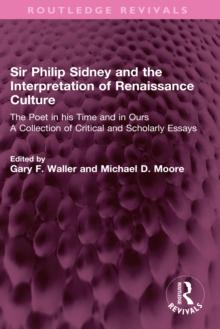 Sir Philip Sidney and the Interpretation of Renaissance Culture : The Poet in his Time and in Ours