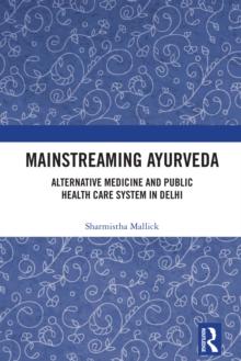 Mainstreaming Ayurveda : Alternative Medicine and Public Health Care System in Delhi