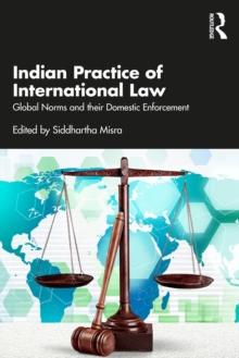 Indian Practice of International Law : Global Norms and their Domestic Enforcement