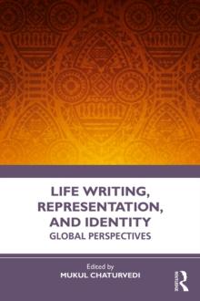 Life Writing, Representation and Identity : Global Perspectives