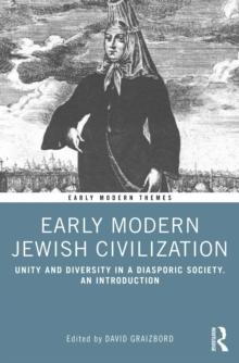 Early Modern Jewish Civilization : Unity and Diversity in a Diasporic Society. An Introduction