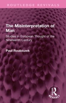 The Misinterpretation of Man : Studies in European Thought of the Nineteenth Century