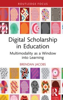 Digital Scholarship in Education : Multimodality as a Window into Learning