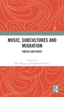 Music, Subcultures and Migration : Routes and Roots