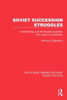 Soviet Succession Struggles : Kremlinology and the Russian Question from Lenin to Gorbachev