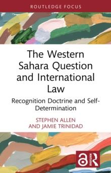 The Western Sahara Question and International Law : Recognition Doctrine and Self-Determination