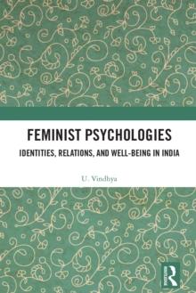 Feminist Psychologies : Identities, Relations, and Well-Being in India