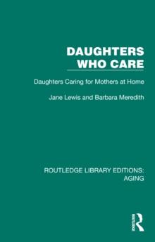 Daughters Who Care : Daughters Caring for Mothers at Home